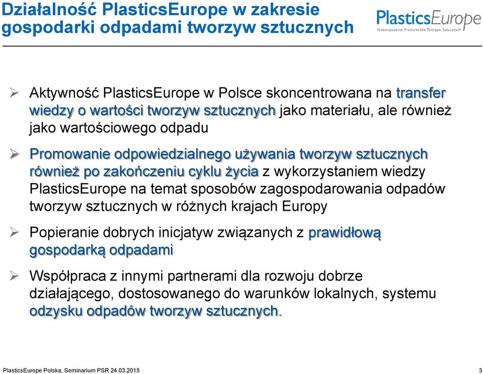 PlasticsEurope na temat sposobów zagospodarowania odpadów tworzyw sztucznych w różnych krajach Europy Popieranie dobrych inicjatyw związanych z prawidłową gospodarką odpadami