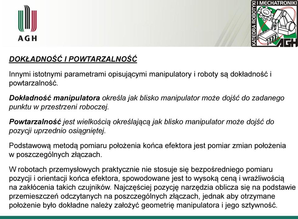 Powtarzalność jest wielkością określającą jak blisko manipulator może dojść do pozycji uprzednio osiągniętej.