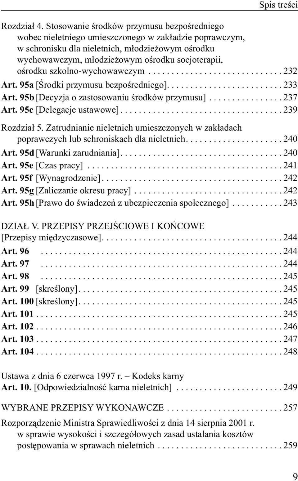 ośrodku szkolno-wychowawczym............................. 232 Art. 95a [Środki przymusu bezpośredniego]......................... 233 Art. 95b [Decyzja o zastosowaniu środków przymusu]................ 237 Art.