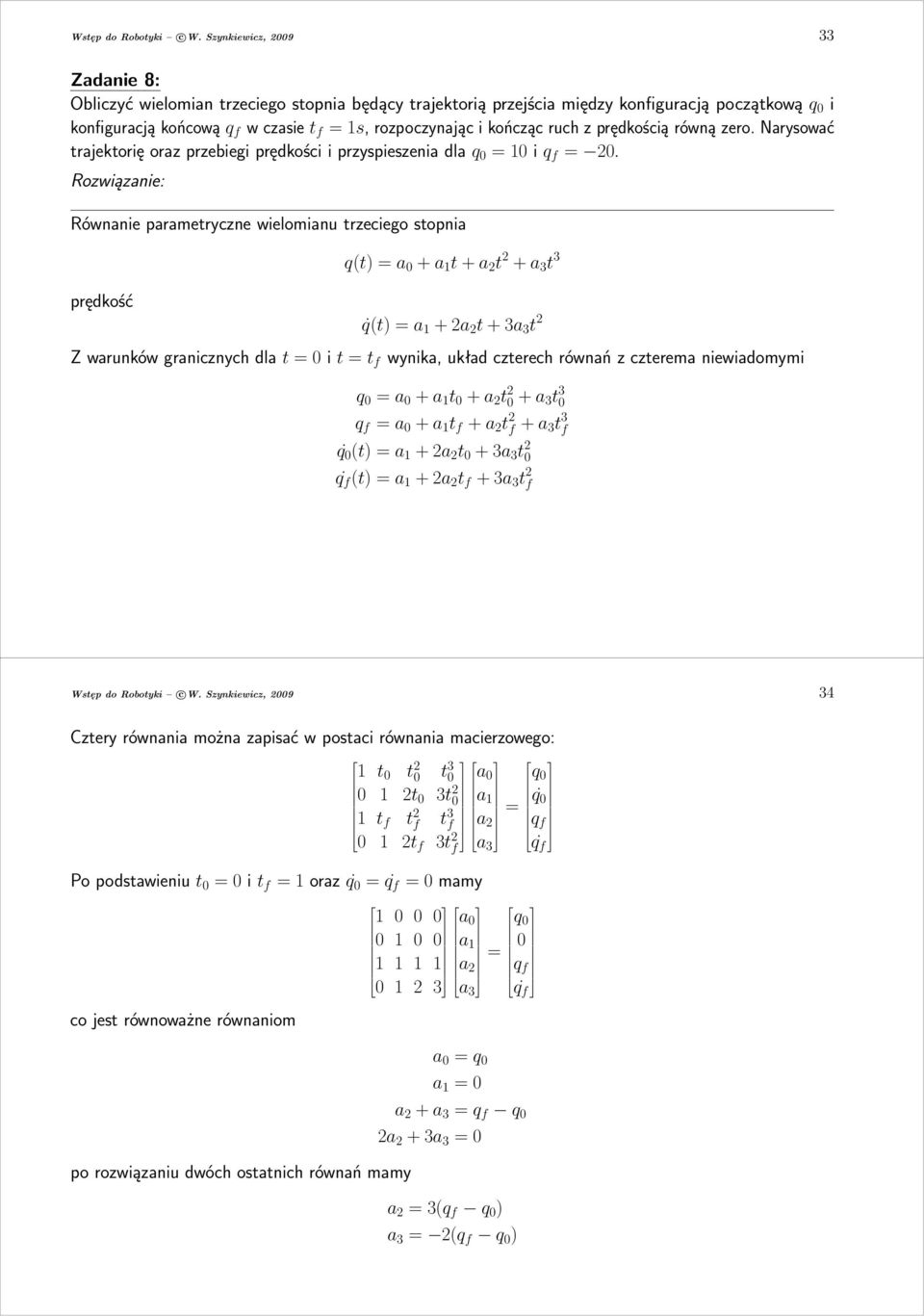 =1s,rozpoczynającikończącruchzprędkościąrównązero.Narysować trajektorięorazprzebiegiprędkościiprzyspieszeniadlaq =1iq f =.