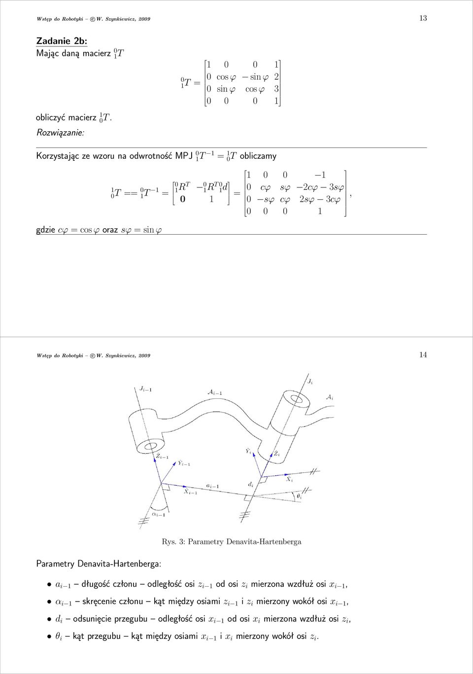 3sϕ sϕ cϕ sϕ 3cϕ 1, Wstęp do Robotyki c W. Szynkiewicz, 9 14 Rys.