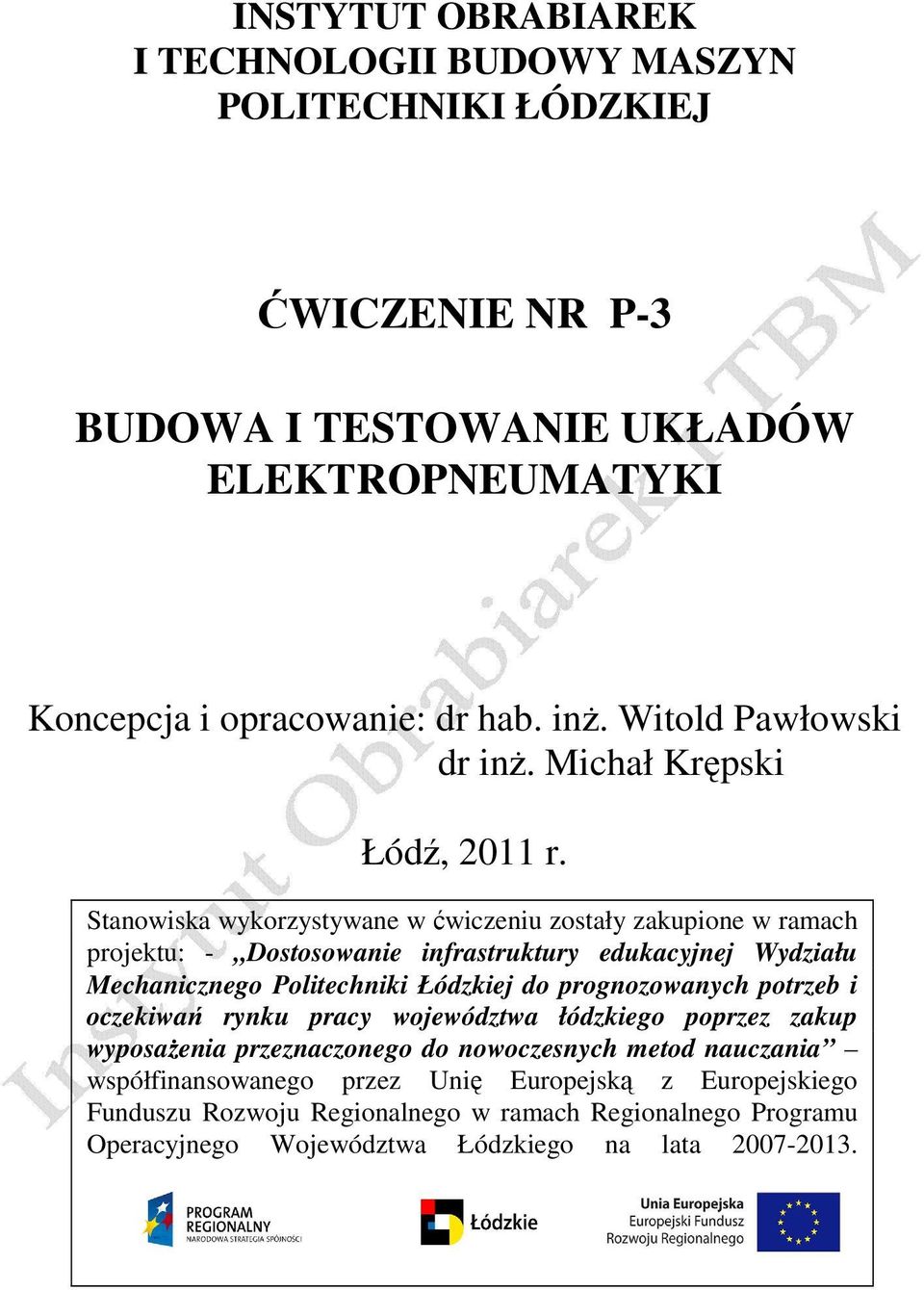 Stanowiska wykorzystywane w ćwiczeniu zostały zakupione w ramach projektu: - Dostosowanie infrastruktury edukacyjnej Wydziału Mechanicznego Politechniki Łódzkiej do