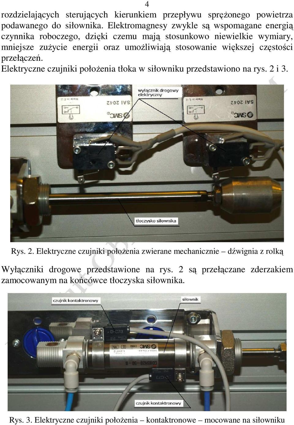 stosowanie większej częstości przełączeń. Elektryczne czujniki położenia tłoka w siłowniku przedstawiono na rys. 2 