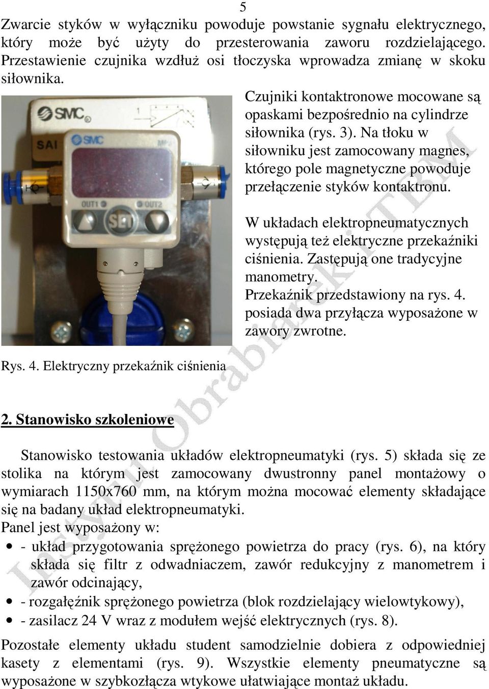 Na tłoku w siłowniku jest zamocowany magnes, którego pole magnetyczne powoduje przełączenie styków kontaktronu. Rys. 4.