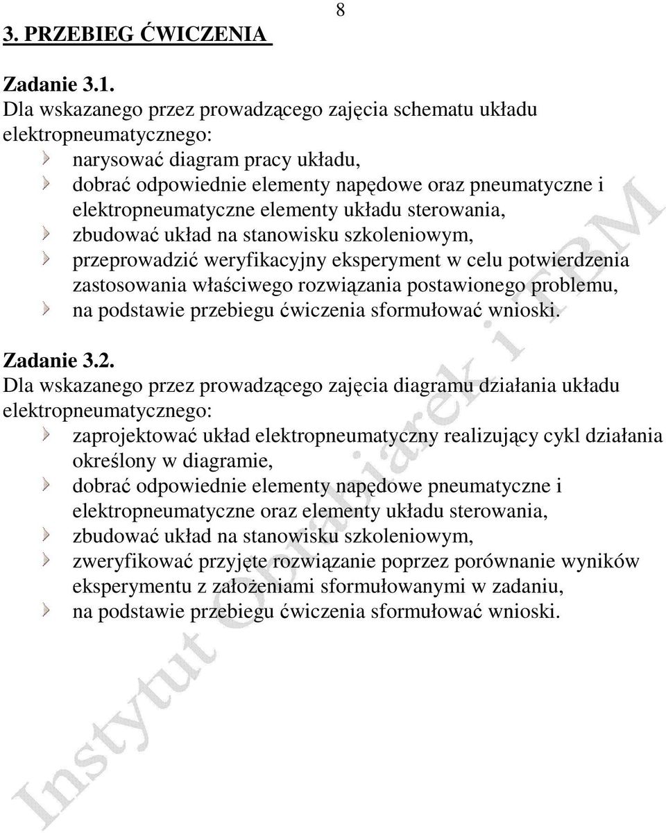 układu sterowania, zbudować układ na stanowisku szkoleniowym, przeprowadzić weryfikacyjny eksperyment w celu potwierdzenia zastosowania właściwego rozwiązania postawionego problemu, na podstawie