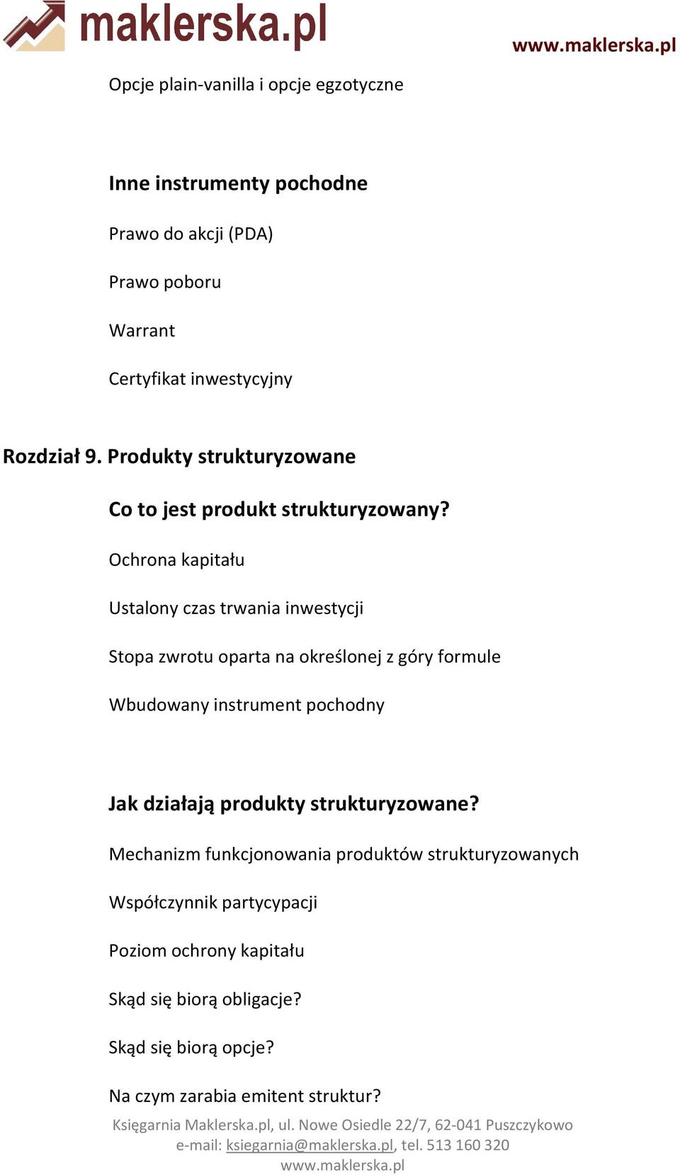 Ochrona kapitału Ustalony czas trwania inwestycji Stopa zwrotu oparta na określonej z góry formule Wbudowany instrument pochodny Jak