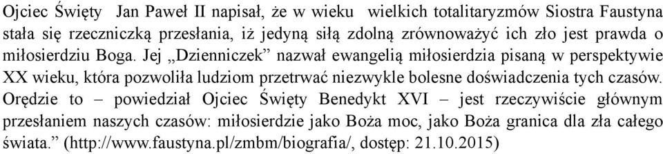 Jej Dzienniczek nazwał ewangelią miłosierdzia pisaną w perspektywie XX wieku, która pozwoliła ludziom przetrwać niezwykle bolesne doświadczenia