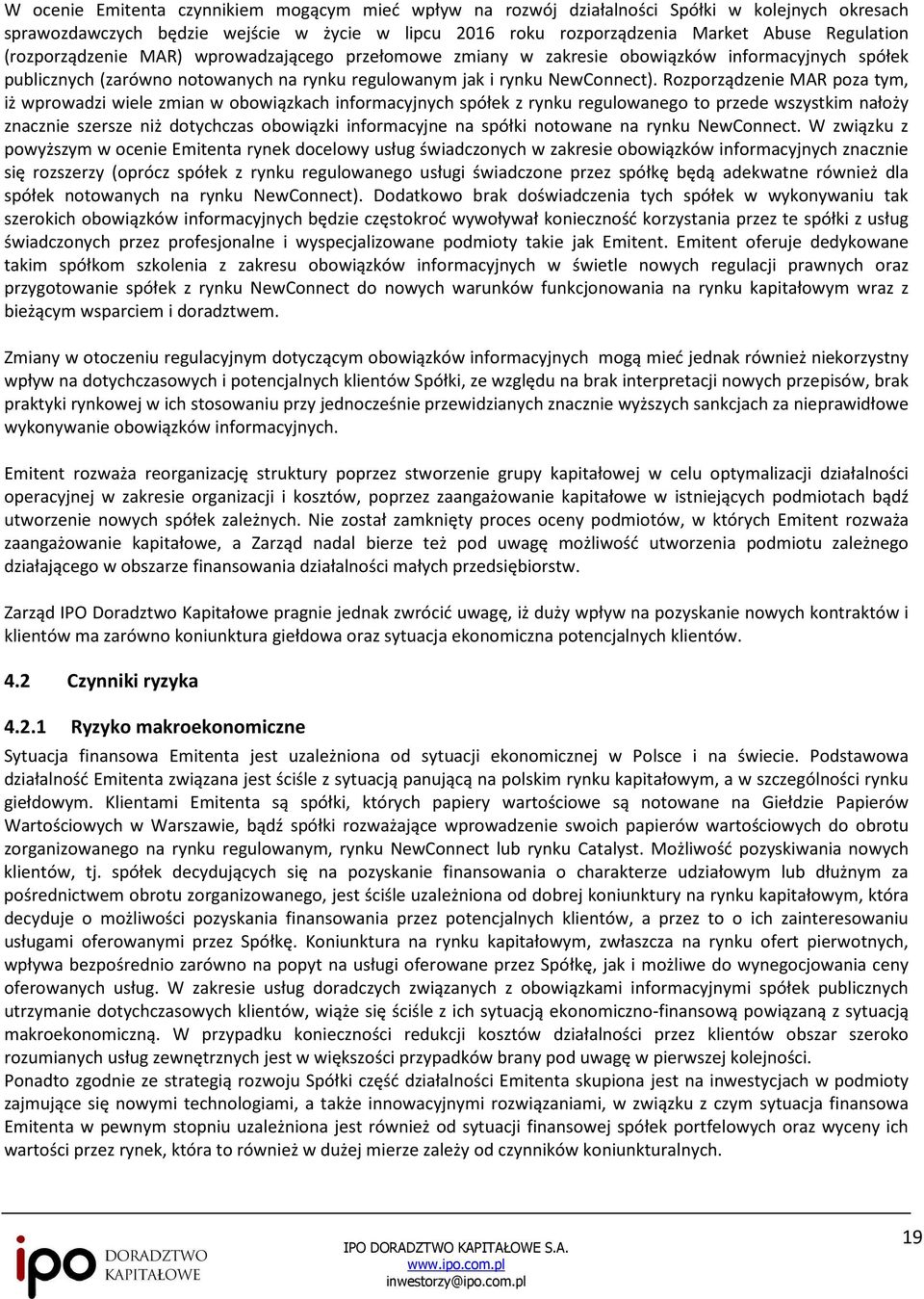 Rozporządzenie MAR poza tym, iż wprowadzi wiele zmian w obowiązkach informacyjnych spółek z rynku regulowanego to przede wszystkim nałoży znacznie szersze niż dotychczas obowiązki informacyjne na