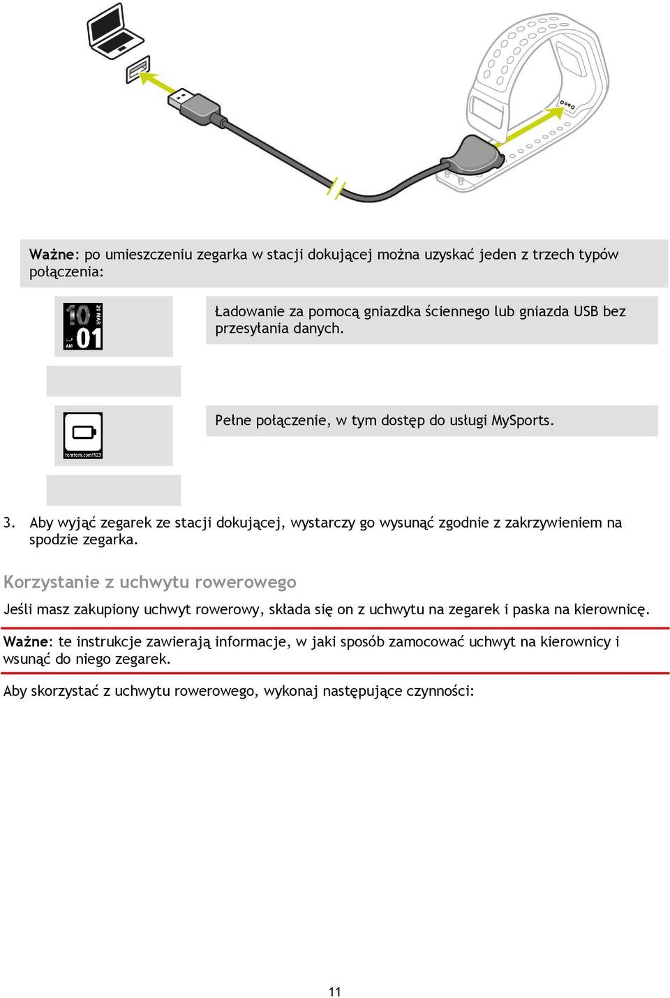 Aby wyjąć zegarek ze stacji dokującej, wystarczy go wysunąć zgodnie z zakrzywieniem na spodzie zegarka.