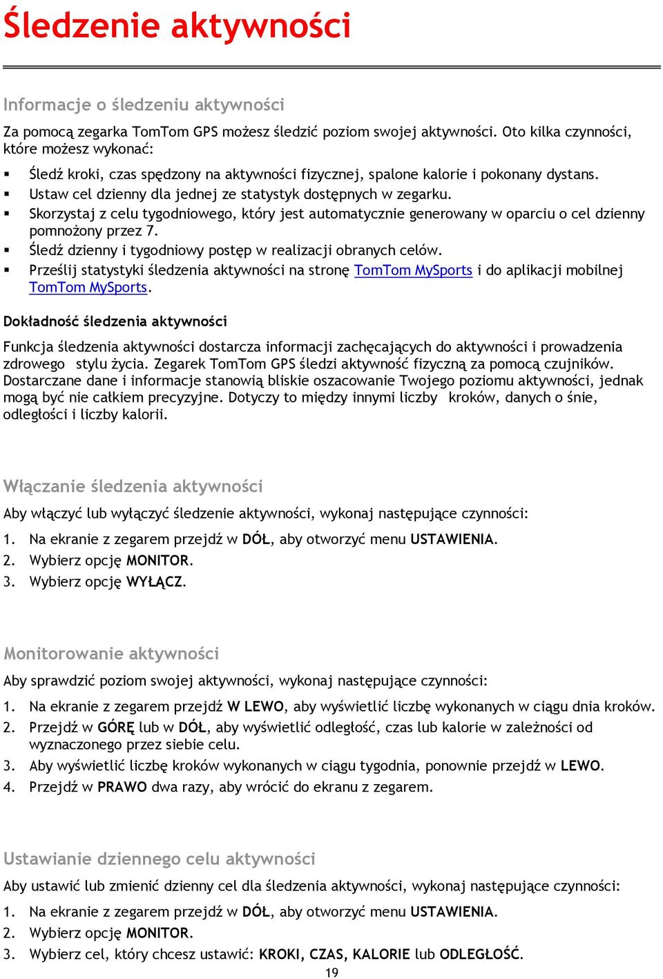 Skorzystaj z celu tygodniowego, który jest automatycznie generowany w oparciu o cel dzienny pomnożony przez 7. Śledź dzienny i tygodniowy postęp w realizacji obranych celów.