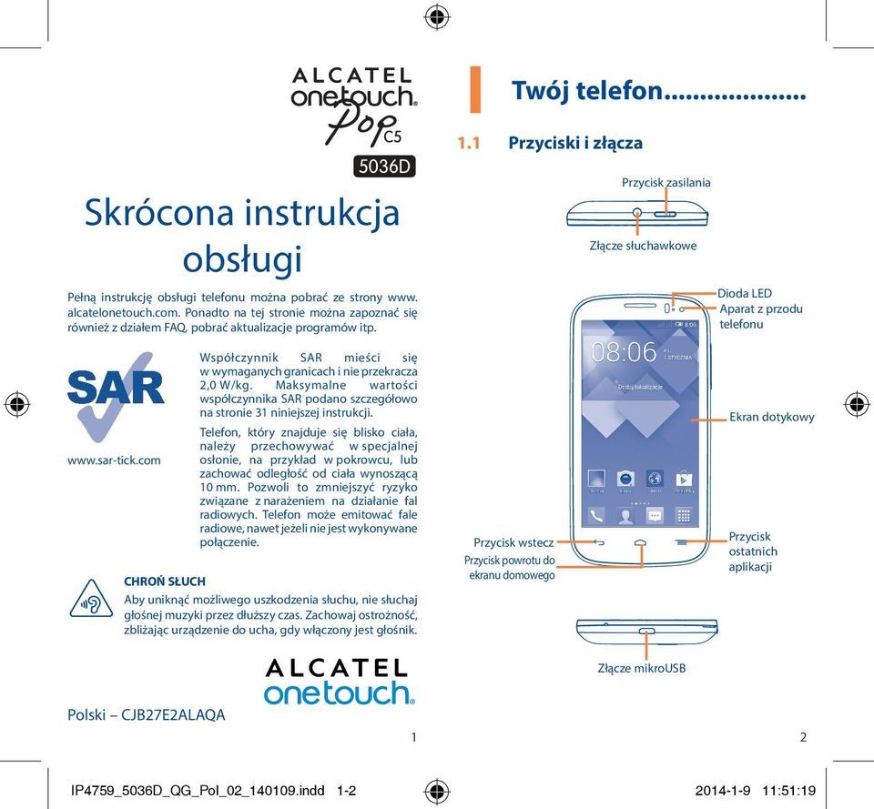 sar-tick.com Współczynnik SAR mieści się w wymaganych granicach i nie przekracza 2,0 W/kg. Maksymalne wartości współczynnika SAR podano szczegółowo na stronie 31 niniejszej instrukcji.