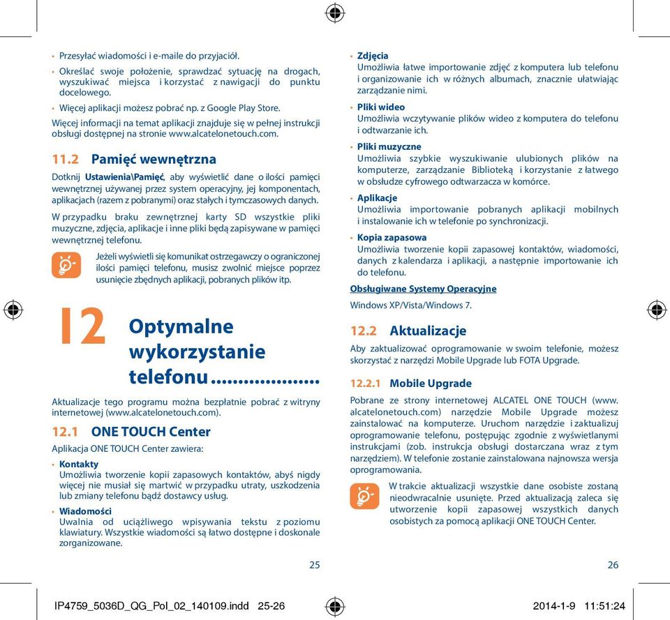 2 Pamięć wewnętrzna Dotknij Ustawienia\Pamięć, aby wyświetlić dane o ilości pamięci wewnętrznej używanej przez system operacyjny, jej komponentach, aplikacjach (razem z pobranymi) oraz stałych i