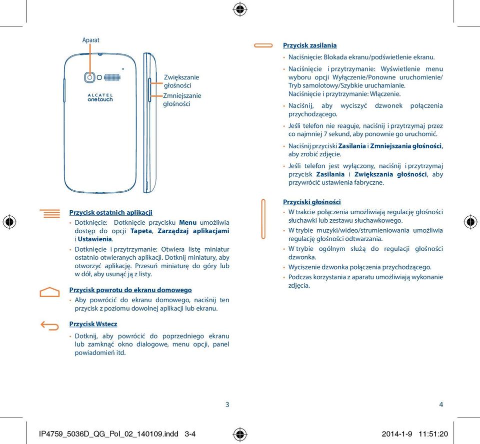 Naciśnij, aby wyciszyć dzwonek połączenia przychodzącego. Jeśli telefon nie reaguje, naciśnij i przytrzymaj przez co najmniej 7 sekund, aby ponownie go uruchomić.
