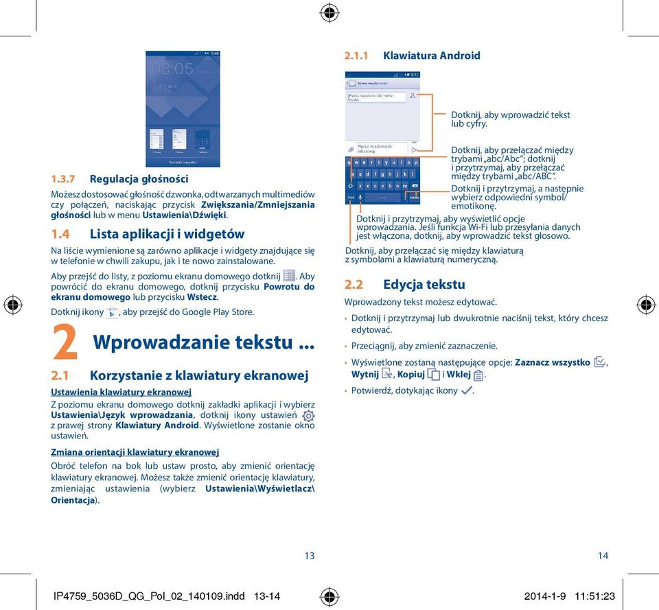 4 Lista aplikacji i widgetów Na liście wymienione są zarówno aplikacje i widgety znajdujące się w telefonie w chwili zakupu, jak i te nowo zainstalowane.