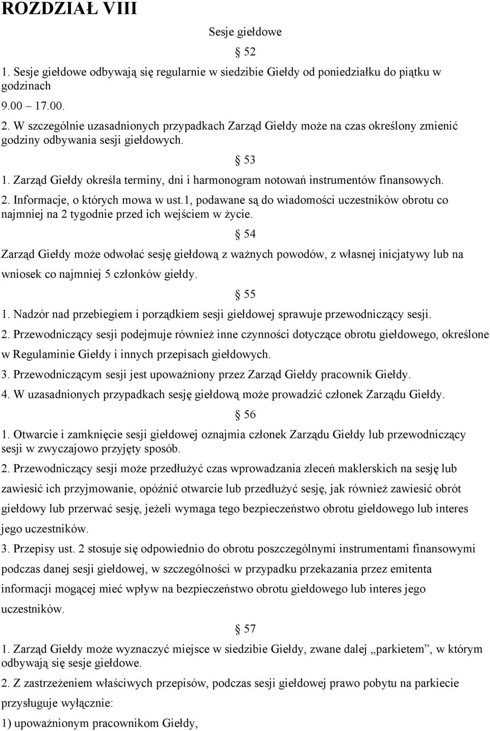 Zarząd Giełdy określa terminy, dni i harmonogram notowań instrumentów finansowych. 2. Informacje, o których mowa w ust.