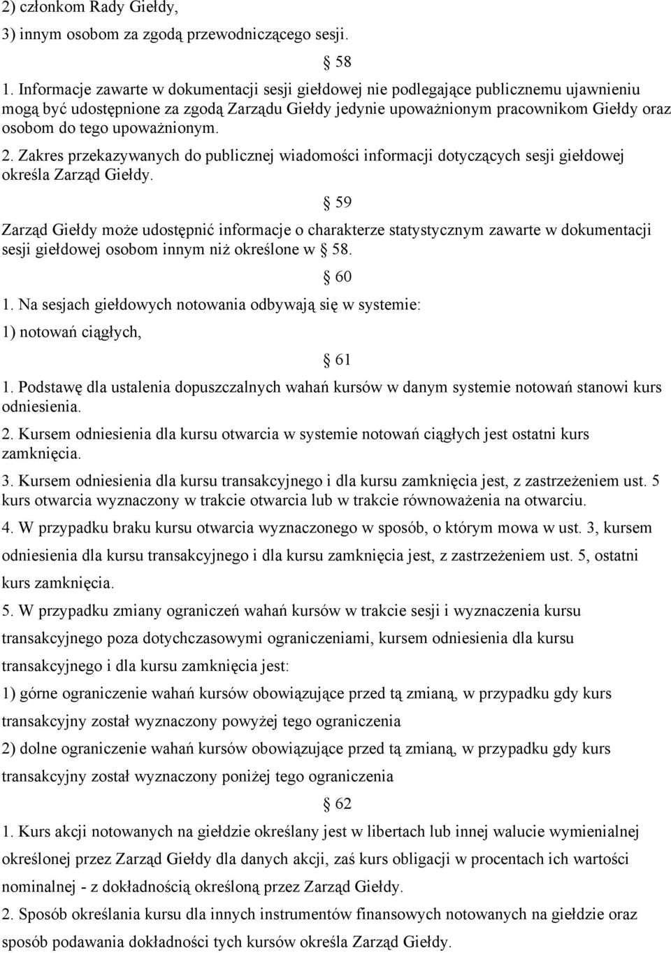 upoważnionym. 2. Zakres przekazywanych do publicznej wiadomości informacji dotyczących sesji giełdowej określa Zarząd Giełdy.