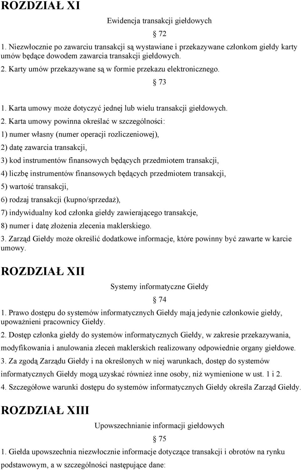 Karta umowy powinna określać w szczególności: 1) numer własny (numer operacji rozliczeniowej), 2) datę zawarcia transakcji, 3) kod instrumentów finansowych będących przedmiotem transakcji, 4) liczbę