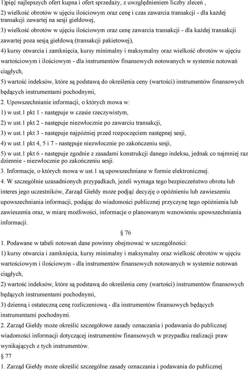 kursy minimalny i maksymalny oraz wielkość obrotów w ujęciu wartościowym i ilościowym - dla instrumentów finansowych notowanych w systemie notowań ciągłych, 5) wartość indeksów, które są podstawą do