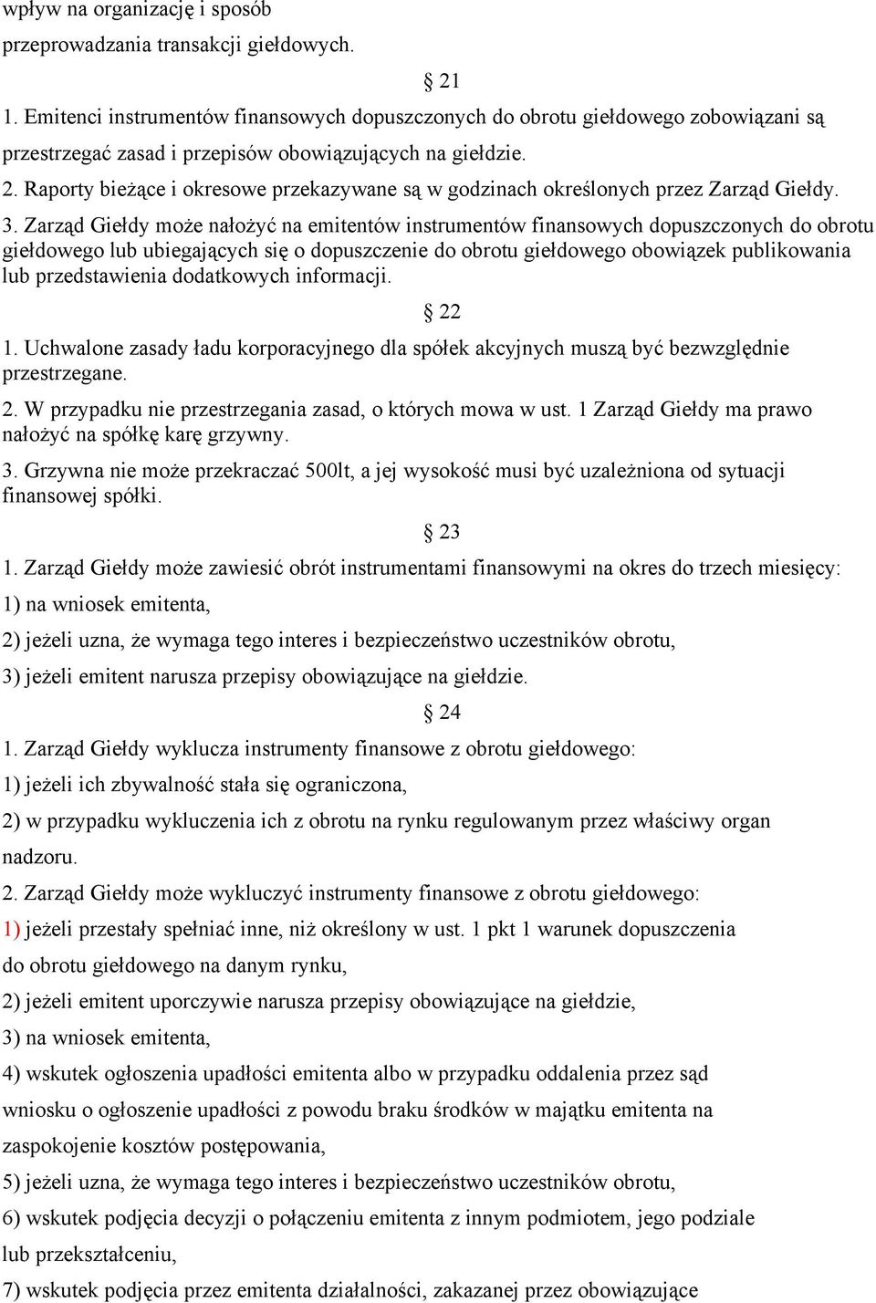 3. Zarząd Giełdy może nałożyć na emitentów instrumentów finansowych dopuszczonych do obrotu giełdowego lub ubiegających się o dopuszczenie do obrotu giełdowego obowiązek publikowania lub