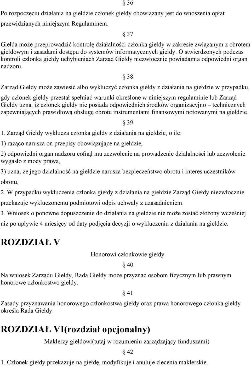 O stwierdzonych podczas kontroli członka giełdy uchybieniach Zarząd Giełdy niezwłocznie powiadamia odpowiedni organ nadzoru.