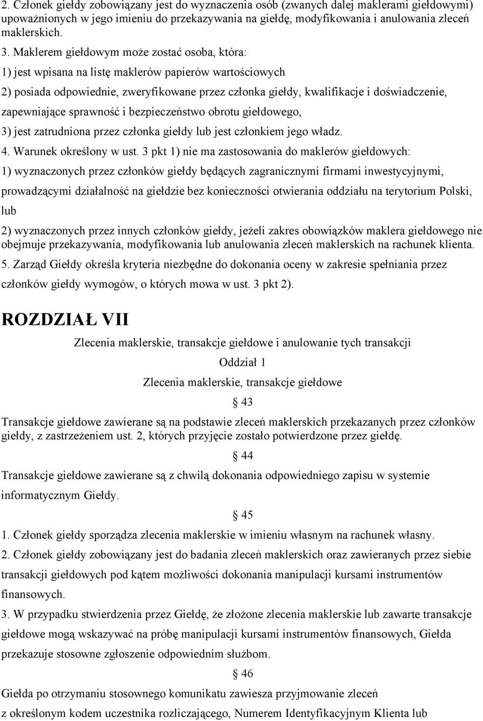 zapewniające sprawność i bezpieczeństwo obrotu giełdowego, 3) jest zatrudniona przez członka giełdy lub jest członkiem jego władz. 4. Warunek określony w ust.