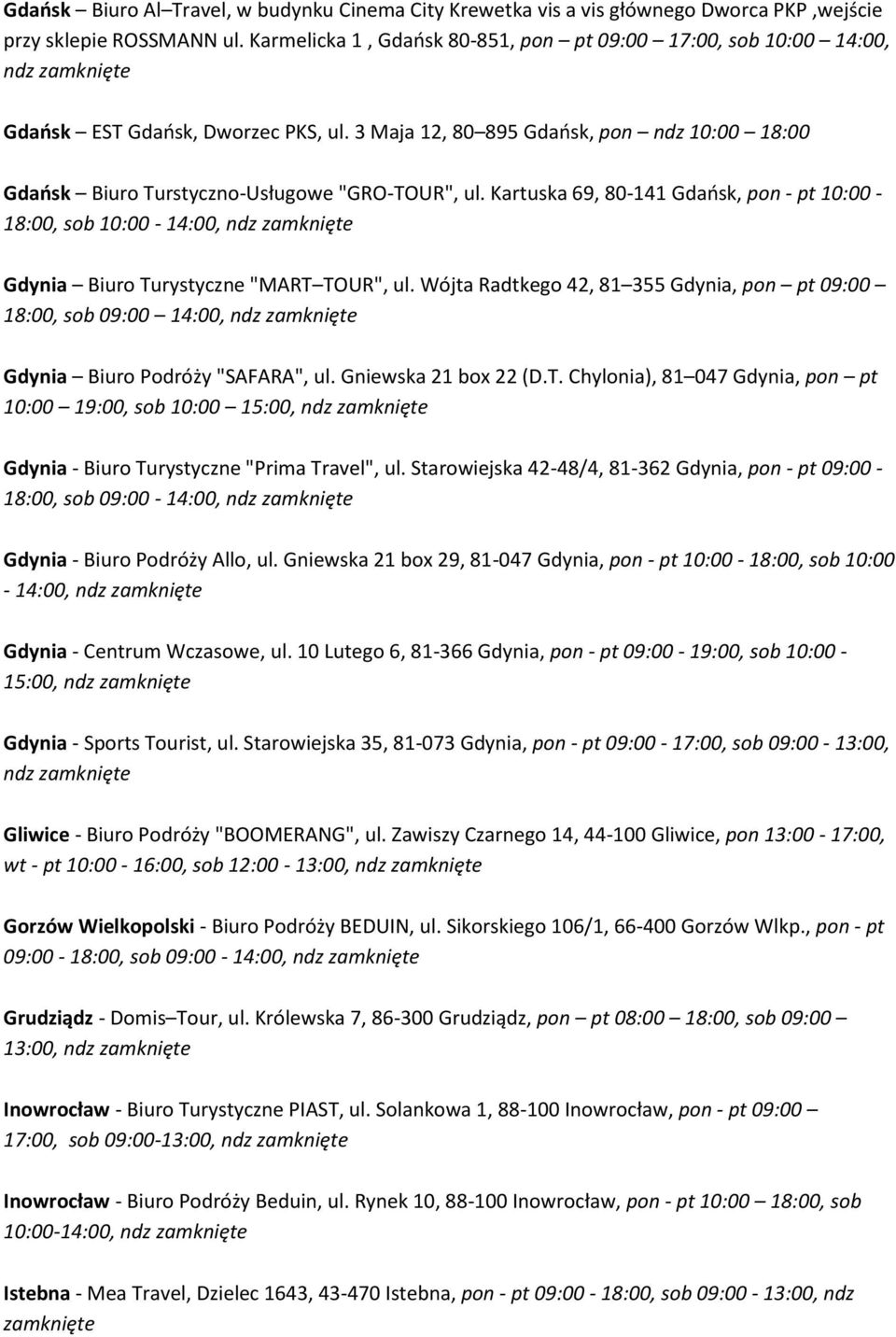 Kartuska 69, 80-141 Gdańsk, pon - pt 10:00-18:00, sob 10:00-14:00, Gdynia Biuro Turystyczne "MART TOUR", ul.
