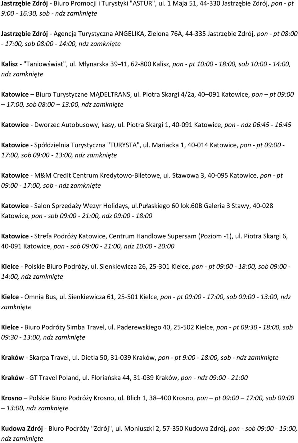 "Taniowświat", ul. Młynarska 39-41, 62-800 Kalisz, pon - pt 10:00-18:00, sob 10:00-14:00, Katowice Biuro Turystyczne MĄDELTRANS, ul.