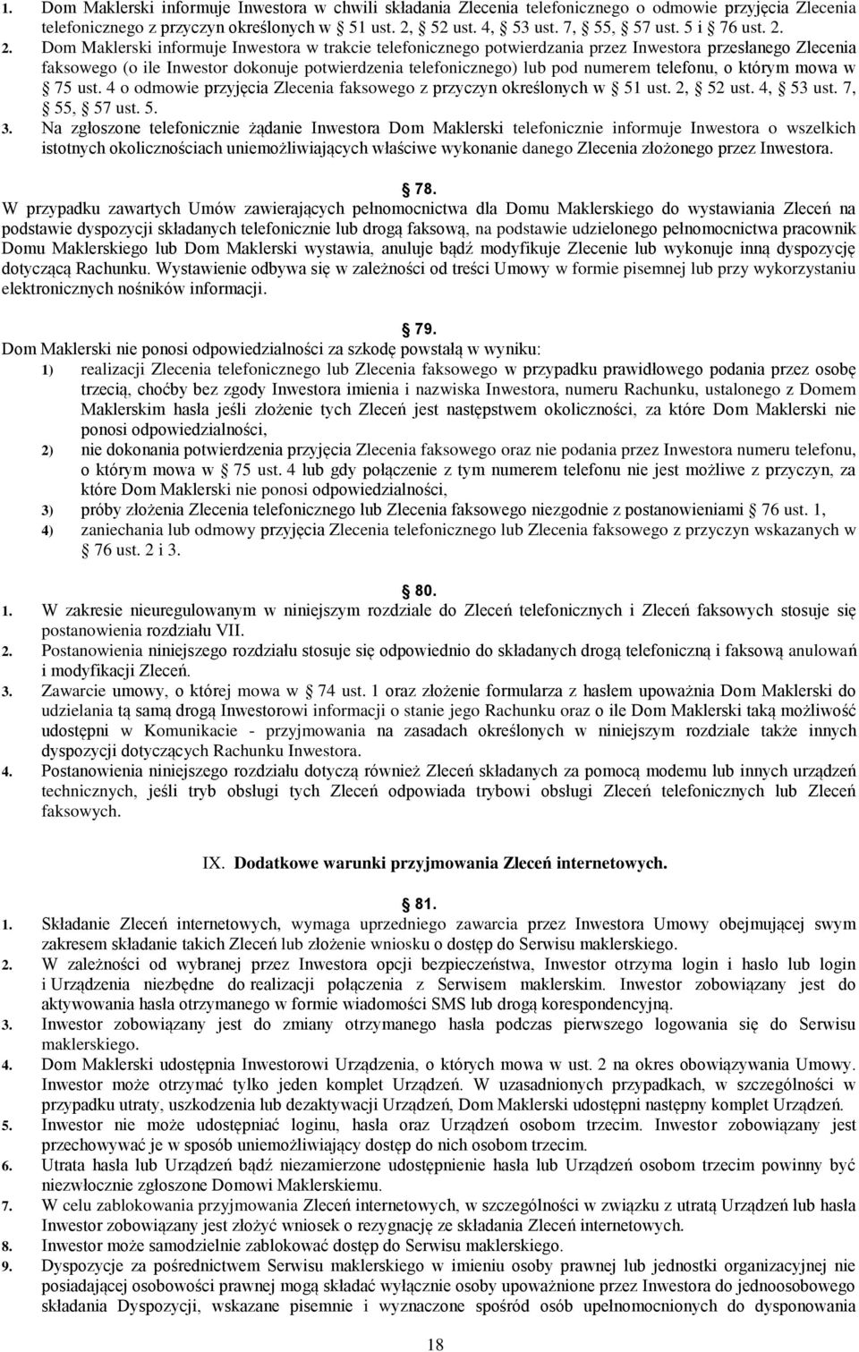 2. Dom Maklerski informuje Inwestora w trakcie telefonicznego potwierdzania przez Inwestora przesłanego Zlecenia faksowego (o ile Inwestor dokonuje potwierdzenia telefonicznego) lub pod numerem