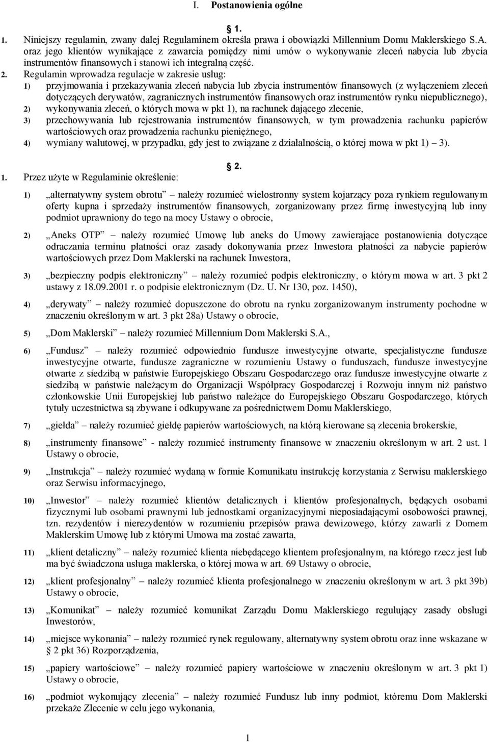 Regulamin wprowadza regulacje w zakresie usług: 1) przyjmowania i przekazywania zleceń nabycia lub zbycia instrumentów finansowych (z wyłączeniem zleceń dotyczących derywatów, zagranicznych