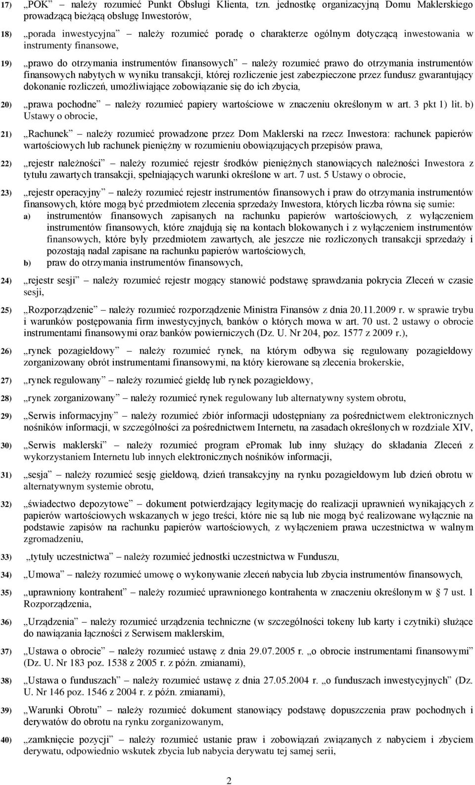 19) prawo do otrzymania instrumentów finansowych należy rozumieć prawo do otrzymania instrumentów finansowych nabytych w wyniku transakcji, której rozliczenie jest zabezpieczone przez fundusz