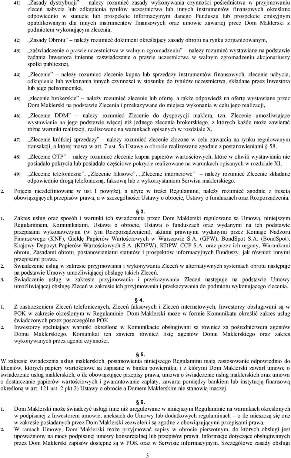 wykonującym zlecenia, 42) Zasady Obrotu należy rozumieć dokument określający zasady obrotu na rynku zorganizowanym, 43) zaświadczenie o prawie uczestnictwa w walnym zgromadzeniu należy rozumieć