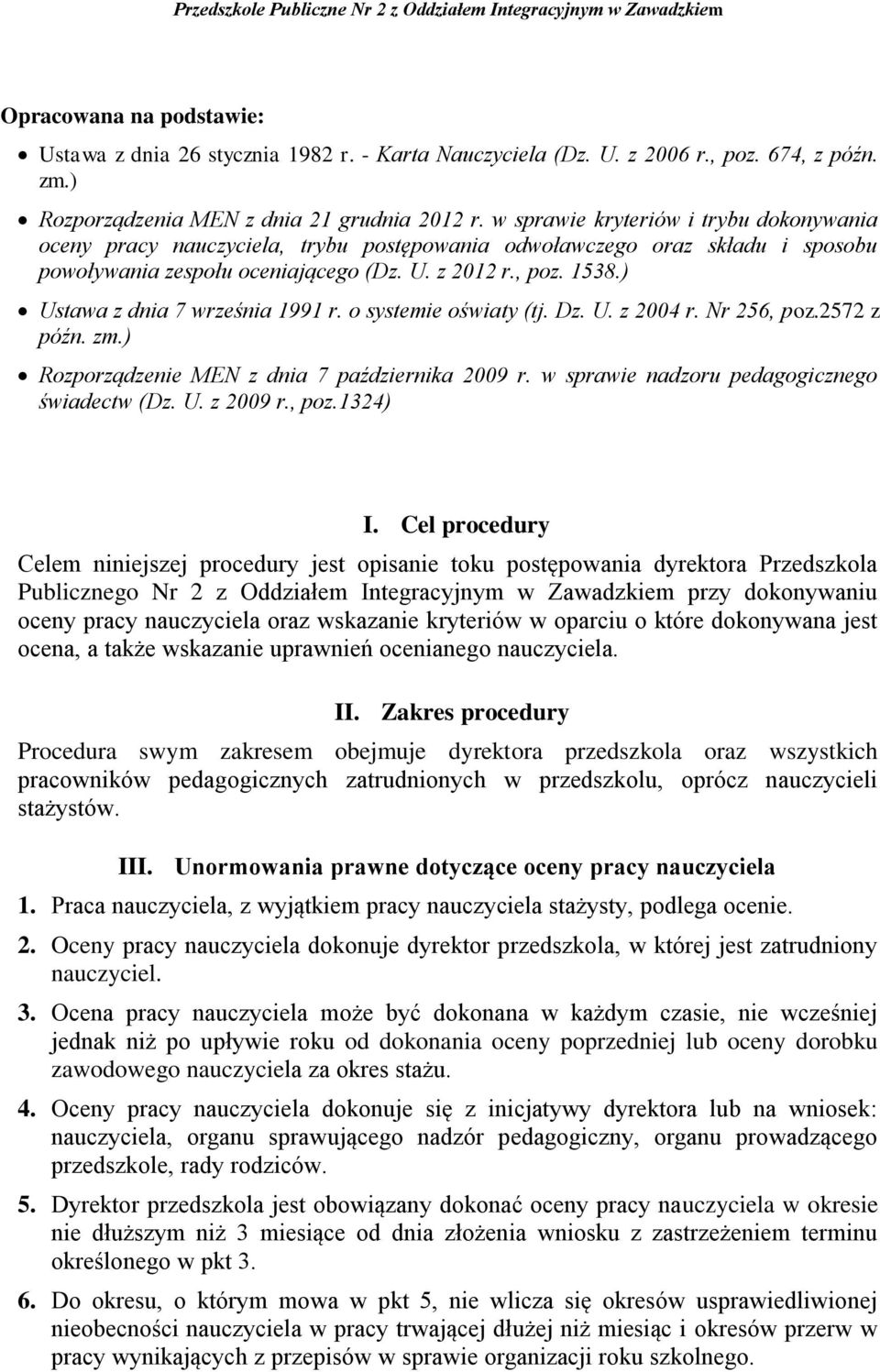 ) Ustawa z dnia 7 września 1991 r. o systemie oświaty (tj. Dz. U. z 2004 r. Nr 256, poz.2572 z późn. zm.) Rozporządzenie MEN z dnia 7 października 2009 r.