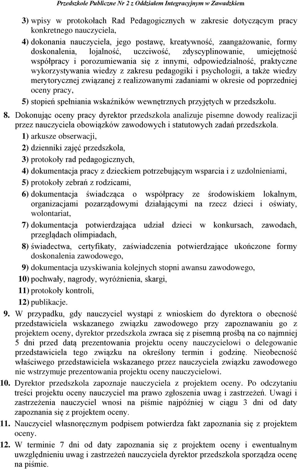 związanej z realizowanymi zadaniami w okresie od poprzedniej oceny pracy, 5) stopień spełniania wskaźników wewnętrznych przyjętych w przedszkolu. 8.