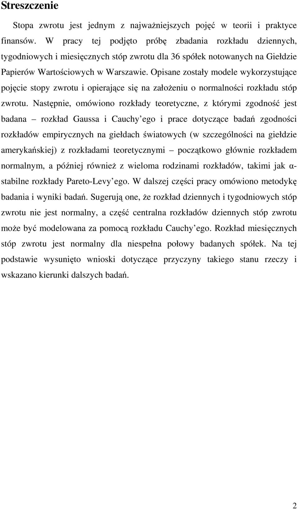 Opisane zostały modele wykorzystujące pojęcie stopy zwrotu i opierające się na założeniu o normalności rozkładu stóp zwrotu.