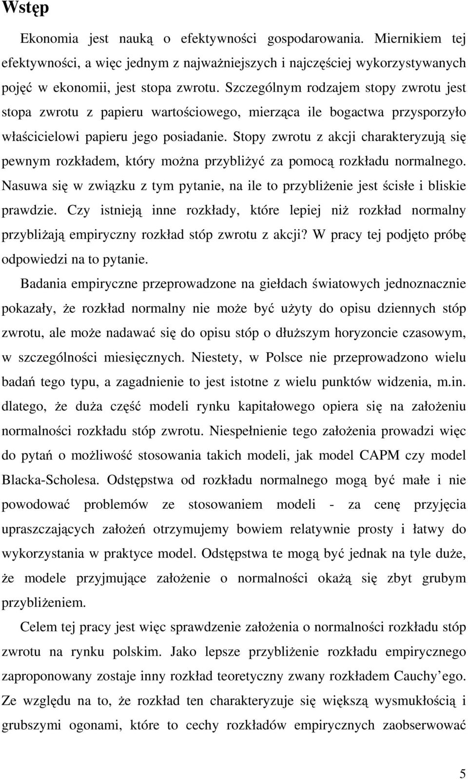 Stopy zwrotu z akcji charakteryzują się pewnym rozkładem, który można przybliżyć za pomocą rozkładu normalnego.
