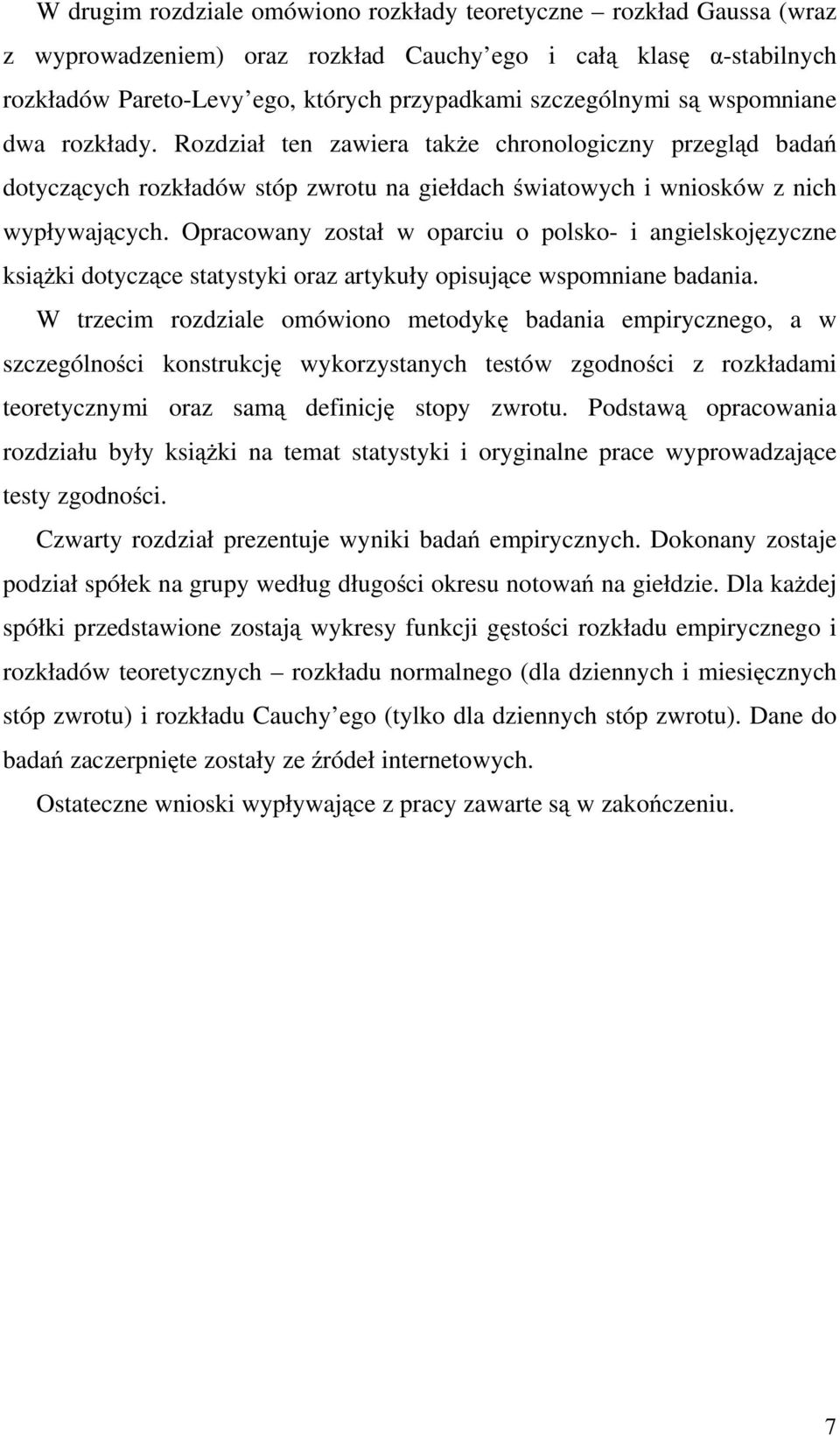 Opracowany został w oparciu o polsko- i angielskojęzyczne książki dotyczące statystyki oraz artykuły opisujące wspomniane badania.