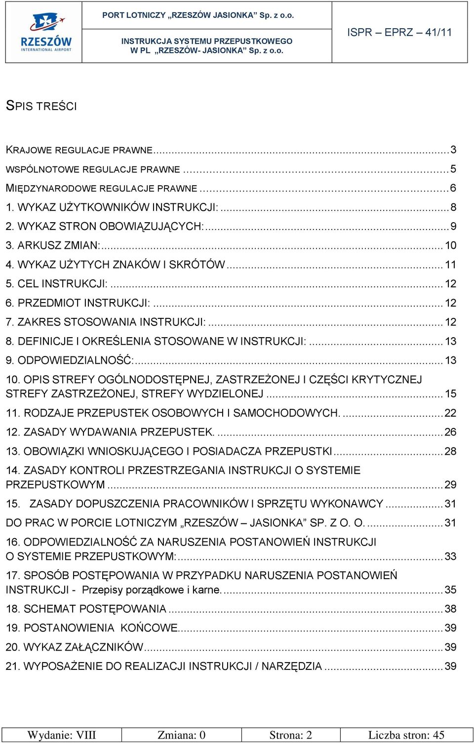 DEFINICJE I OKREŚLENIA STOSOWANE W INSTRUKCJI:... 13 9. ODPOWIEDZIALNOŚĆ:... 13 10. OPIS STREFY OGÓLNODOSTĘPNEJ, ZASTRZEŻONEJ I CZĘŚCI KRYTYCZNEJ STREFY ZASTRZEŻONEJ, STREFY WYDZIELONEJ... 15 11.