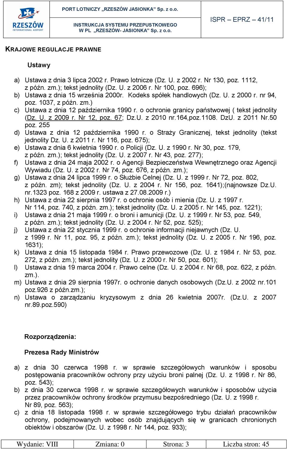 o ochronie granicy państwowej ( tekst jednolity (Dz. U. z 2009 r. Nr 12, poz. 67; Dz.U. z 2010 nr.164,poz.1108. DzU. z 2011 Nr.50 poz. 255 d) Ustawa z dnia 12 października 1990 r.