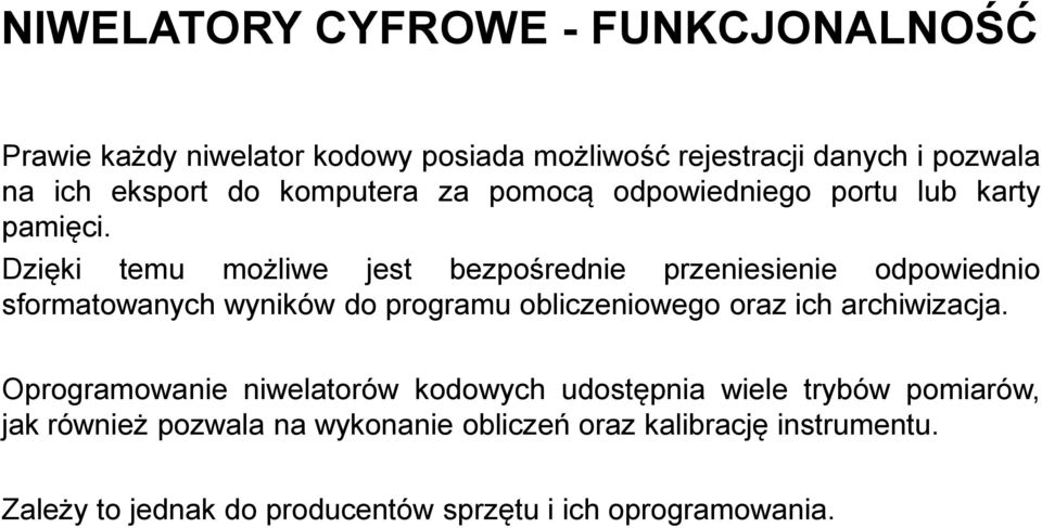 Dzięki temu możliwe jest bezpośrednie przeniesienie odpowiednio sformatowanych wyników do programu obliczeniowego oraz ich