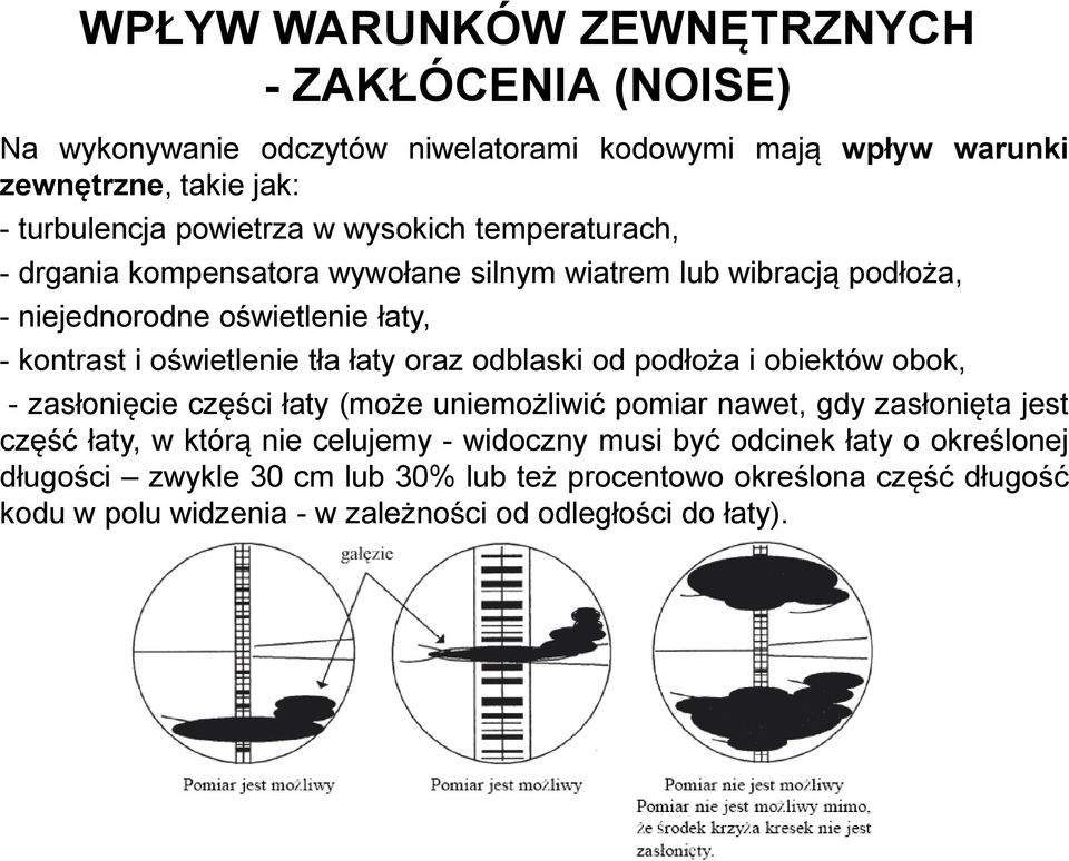 oraz odblaski od podłoża i obiektów obok, - zasłonięcie części łaty (może uniemożliwić pomiar nawet, gdy zasłonięta jest część łaty, w którą nie celujemy -