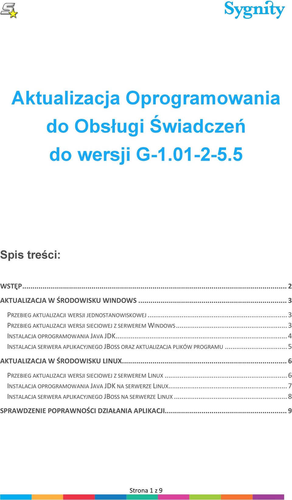 .. 4 INSTALACJA SERWERA APLIKACYJNEGO JBOSS ORAZ AKTUALIZACJA PLIKÓW PROGRAMU... 5 AKTUALIZACJA W ŚRODOWISKU LINUX.