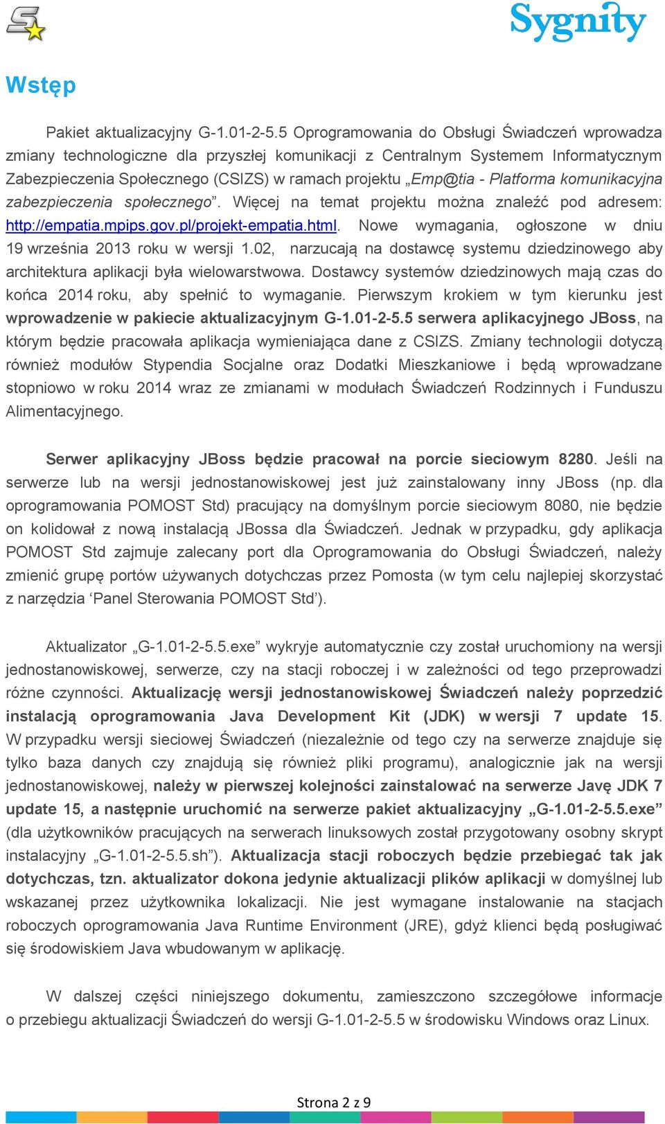 Platforma komunikacyjna zabezpieczenia społecznego. Więcej na temat projektu można znaleźć pod adresem: http://empatia.mpips.gov.pl/projekt-empatia.html.