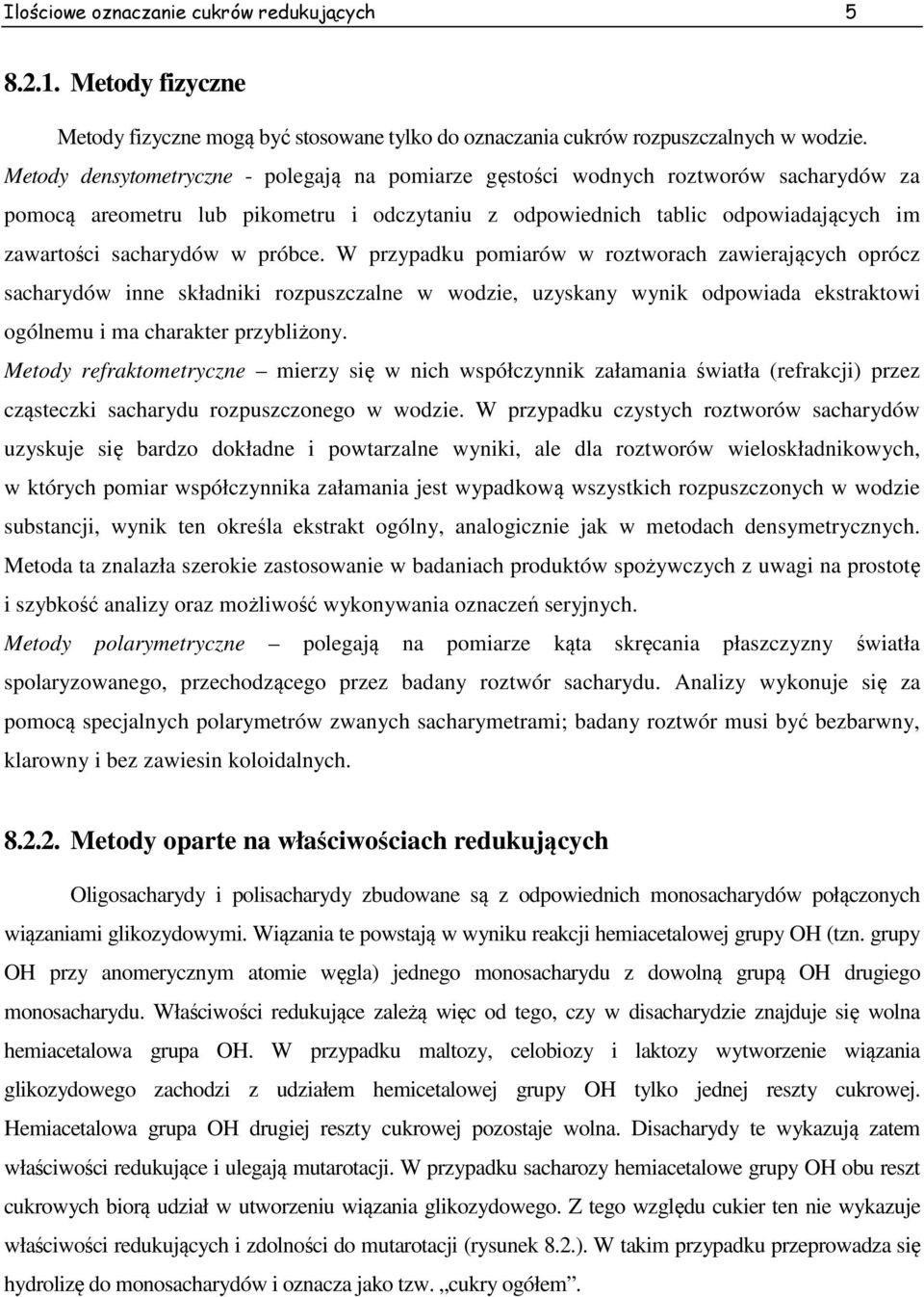 próbce. W przypadku pomiarów w roztworach zawierających oprócz sacharydów inne składniki rozpuszczalne w wodzie, uzyskany wynik odpowiada ekstraktowi ogólnemu i ma charakter przybliżony.