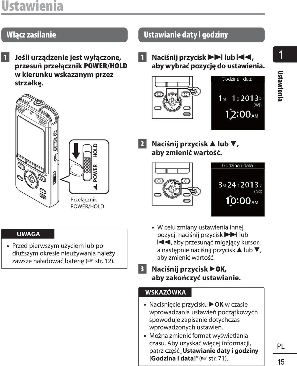 Przełącznik POWER/HOLD UWAGA Przed pierwszym użyciem lub po dłuższym okresie nieużywania należy zawsze naładować baterię ( str. 12).