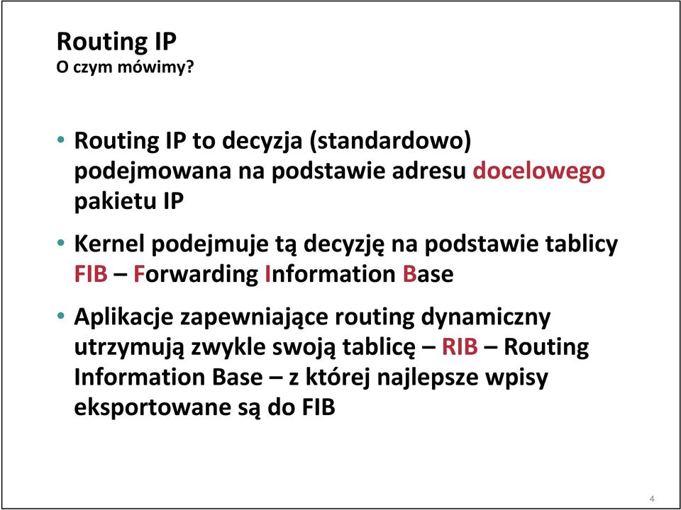 IP Kernel podejmuje tą decyzję na podstawie tablicy FIB Forwarding Information Base