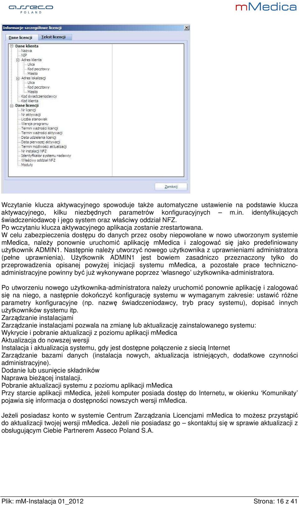 W celu zabezpieczenia dostępu do danych przez osoby niepowołane w nowo utworzonym systemie mmedica, należy ponownie uruchomić aplikację mmedica i zalogować się jako predefiniowany użytkownik ADMIN1.