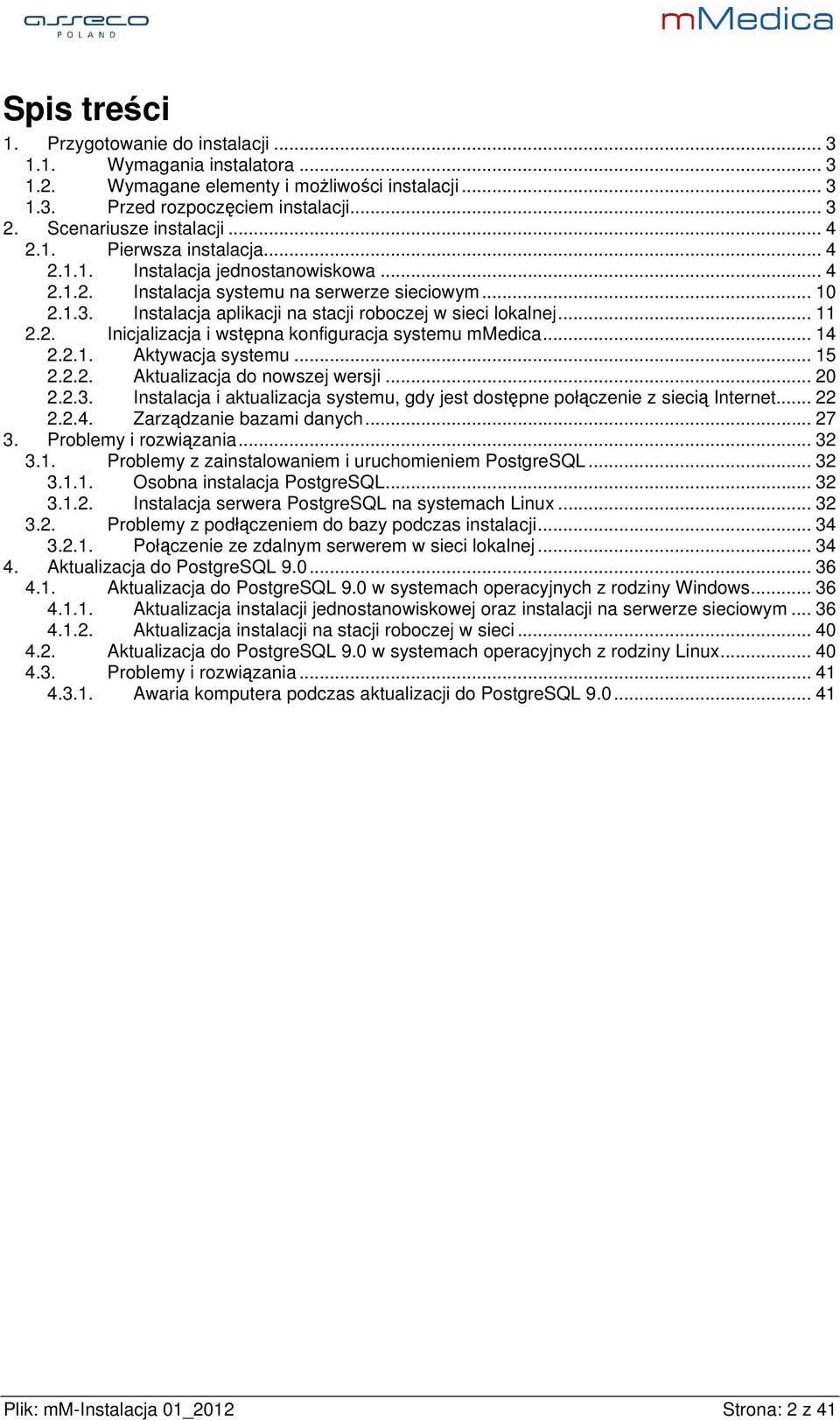 2. Inicjalizacja i wstępna konfiguracja systemu mmedica... 14 2.2.1. Aktywacja systemu... 15 2.2.2. Aktualizacja do nowszej wersji... 20 2.2.3.