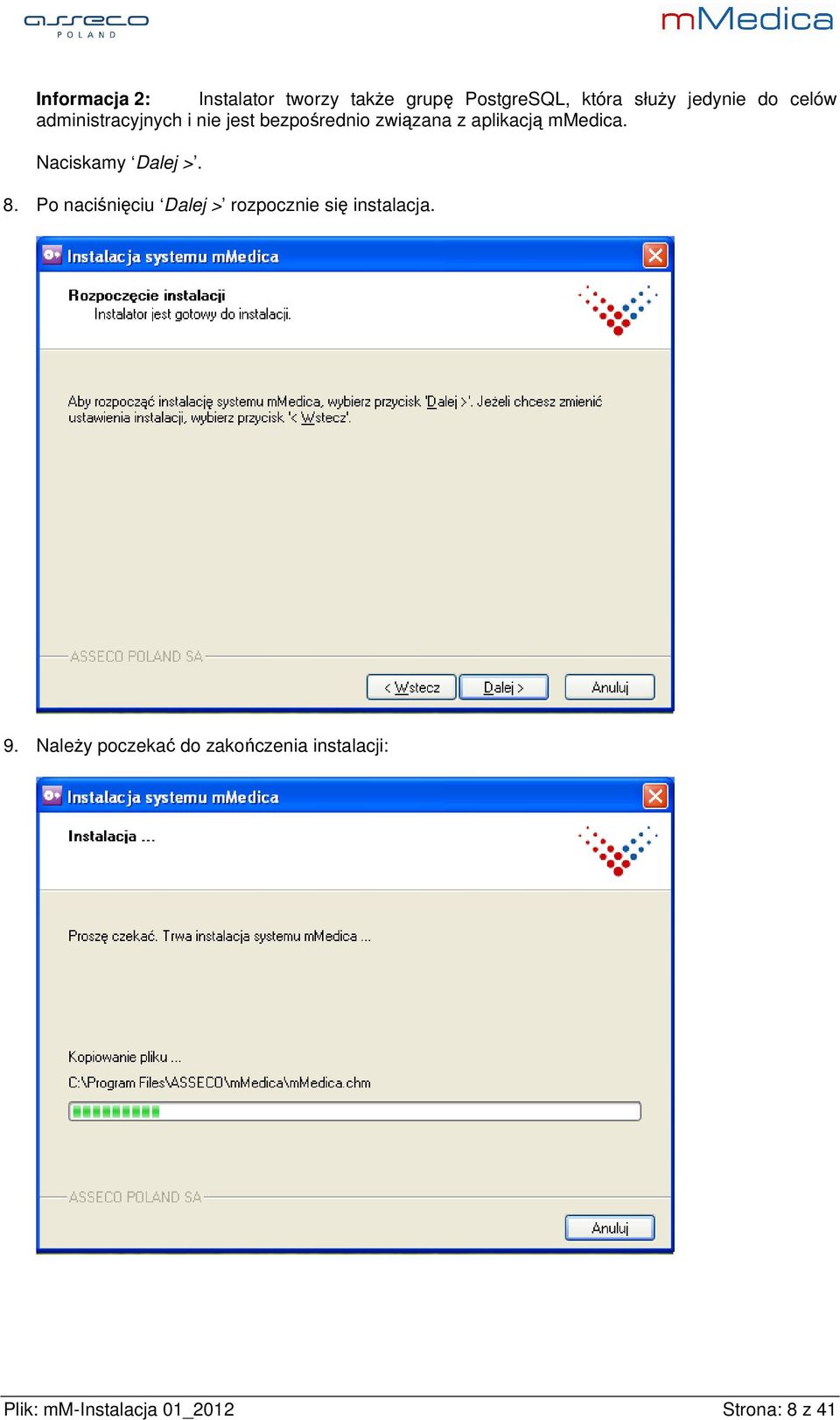 Naciskamy Dalej >. 8. Po naciśnięciu Dalej > rozpocznie się instalacja. 9.