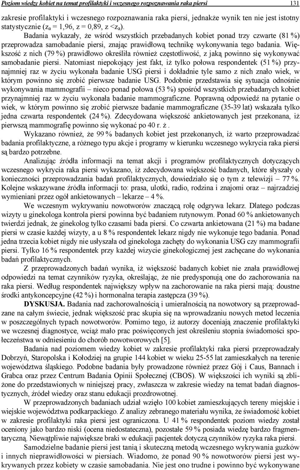 Większość z nich (79 %) prawidłowo określiła również częstotliwość, z jaką powinno się wykonywać samobadanie piersi.