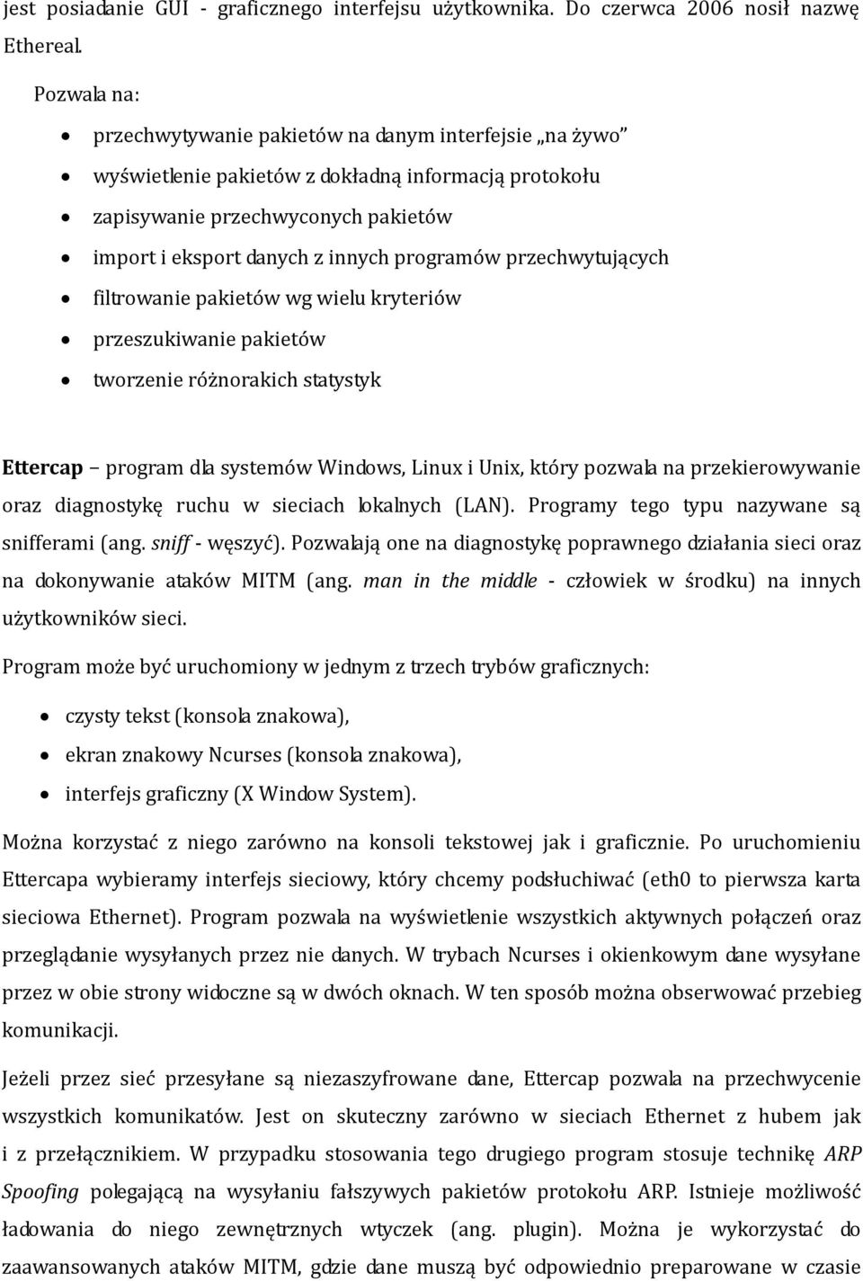 przechwytujących filtrowanie pakietów wg wielu kryteriów przeszukiwanie pakietów tworzenie różnorakich statystyk Ettercap program dla systemów Windows, Linux i Unix, który pozwala na przekierowywanie